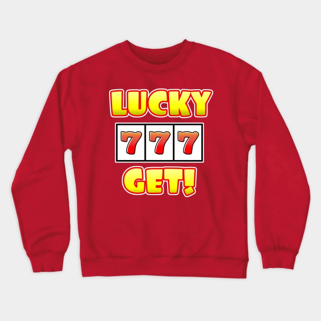 LUCKY 777 GET! Crewneck Sweatshirt by Colorian Matic